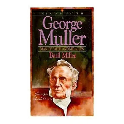 George Muller – Man of Faith and Miracles - Miller, Basil