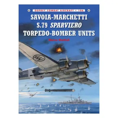 Savoia-Marchetti S.79 Sparviero Torpedo-Bomber Units - Mattioli, Marco