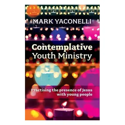 Contemplative Youth Ministry - Yaconelli, Mark