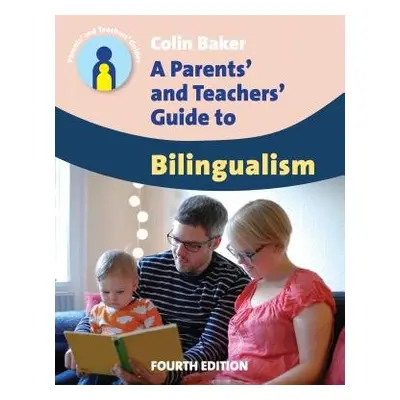 Parents' and Teachers' Guide to Bilingualism - Baker, Colin