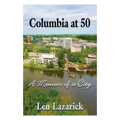 Columbia at 50 - Lazarick, Len