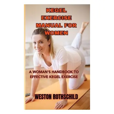 Kegel Exercise Manual for Women - Rothschild, Weston