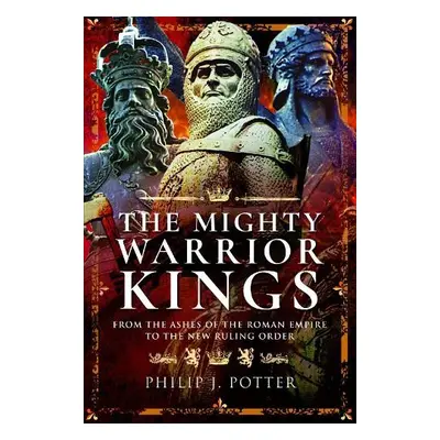 Mighty Warrior Kings - Potter, Philip J