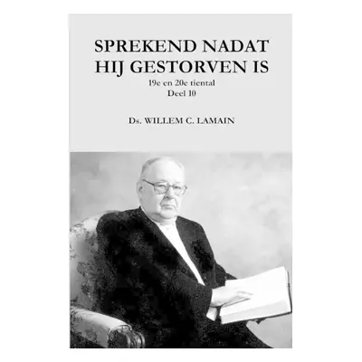 Sprekend Nadat Hij Gestorven is Deel 10 - LAMAIN, DS. WILLEM C.