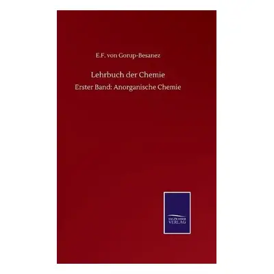 Lehrbuch der Chemie - Gorup-Besanez, E F Von