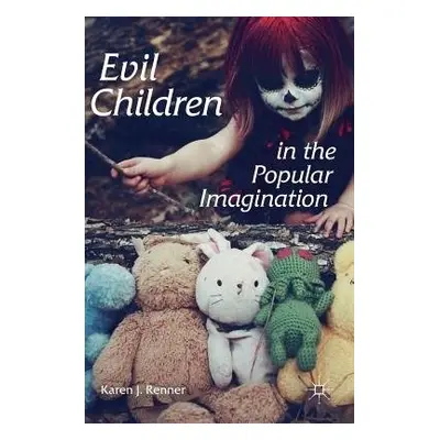 Evil Children in the Popular Imagination - Renner, Karen J.