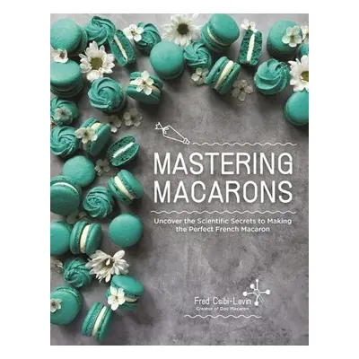 Mastering Macarons - Csibi-Levin, Fred