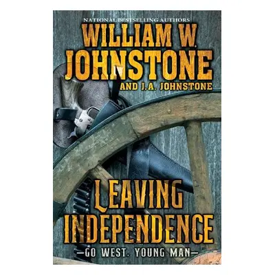 Leaving Independence - Johnstone, William W. a Johnstone, J.A.