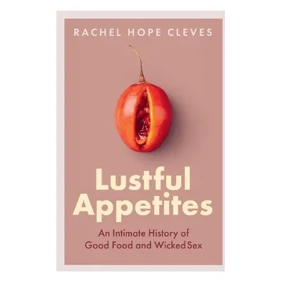 Lustful Appetites - Cleves, Rachel Hope