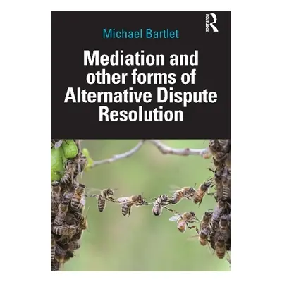 Mediation and other forms of Alternative Dispute Resolution - Bartlet, Michael