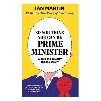 So You Think You Can Be Prime Minister - Martin, Ian