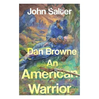 Dan Browne - An American Warrior - Salter, John