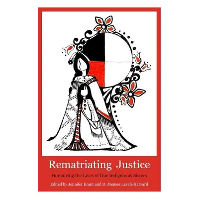 Rematriating Justice - Brant, Jennifer a Lavell Harvard, Dawn Memee