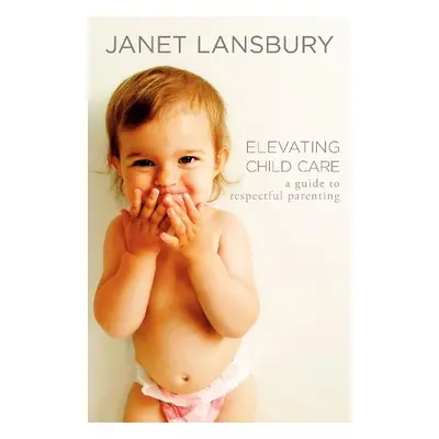 Elevating Child Care - Lansbury, Janet