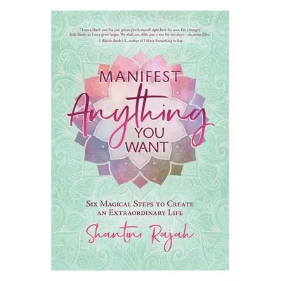 Manifest Anything You Want - Rajah, Shantini