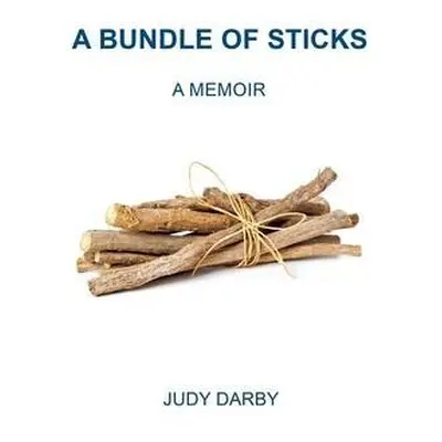 Bundle of Sticks - Darby, Judy