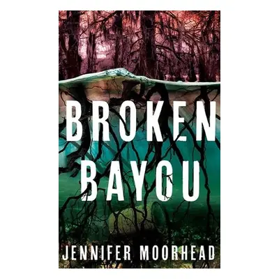 Broken Bayou - Moorhead, Jennifer