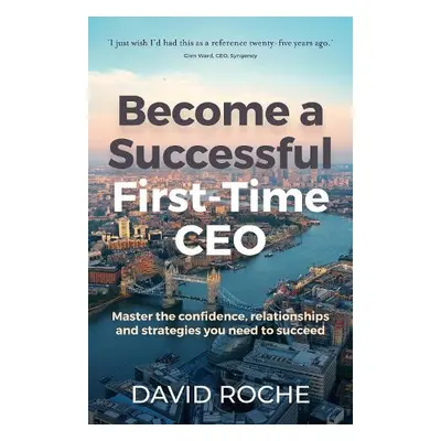 Become a Successful First-Time CEO - Roche, David