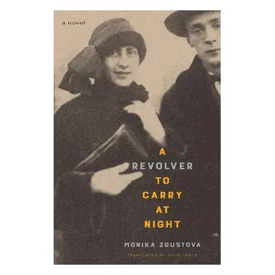 Revolver to Carry at Night - Zgustova, Monika a Jones, Julie