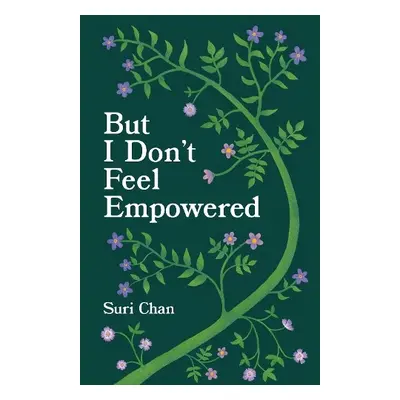 But I Don't Feel Empowered - Chan, Suri