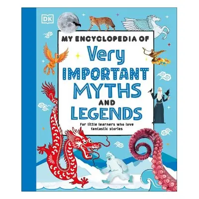 My Encyclopedia of Very Important Myths and Legends - DK