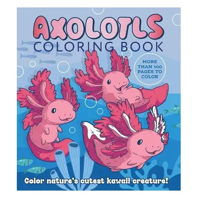 Axolotls Coloring Book - Editors of Chartwell Books