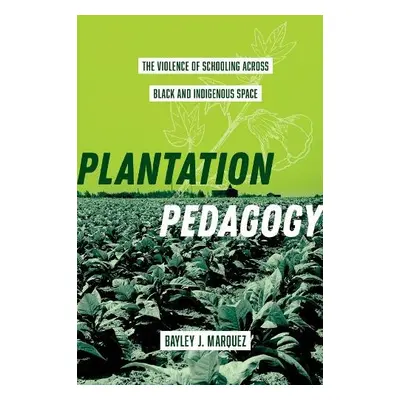 Plantation Pedagogy - Marquez, Bayley J.