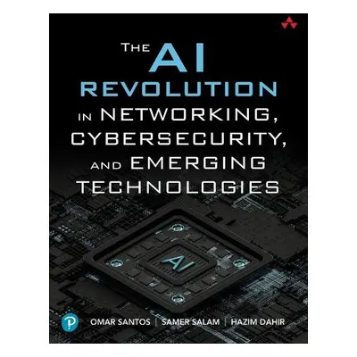 AI Revolution in Networking, Cybersecurity, and Emerging Technologies - Santos, Omar a Salam, Sa