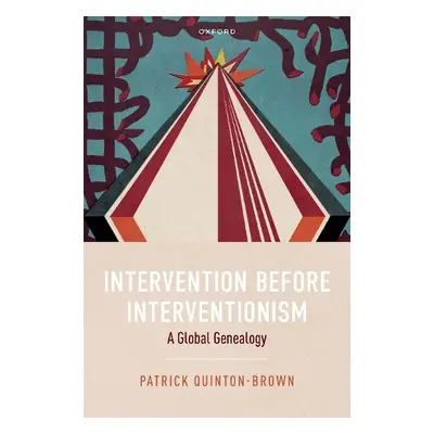 Intervention before Interventionism - Quinton-Brown, Patrick (Assistant Professor of Internation