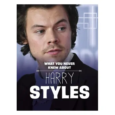 What You Never Knew About Harry Styles - Andral, Dolores