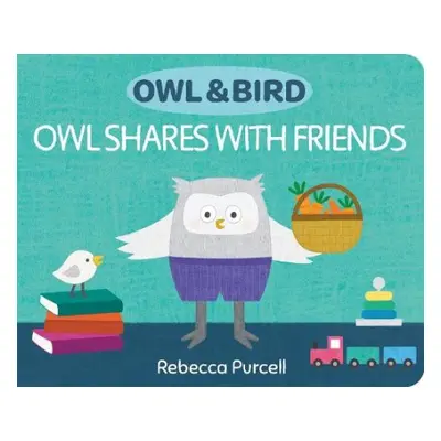 Owl a Bird: Owl Shares with Friends - Purcell, Rebecca