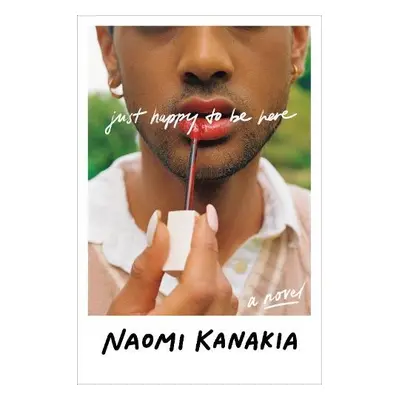 Just Happy to Be Here - Kanakia, Naomi