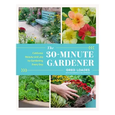 30-Minute Gardener - Loades, Greg