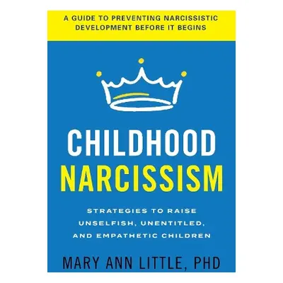 Childhood Narcissism - Little, PhD, Mary Ann