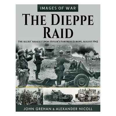 Dieppe Raid - Grehan, John a Nicoll, Alexander