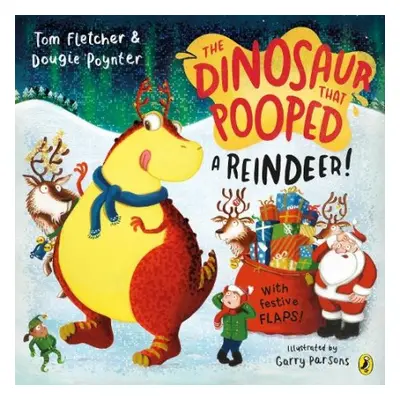 Dinosaur that Pooped a Reindeer! - Fletcher, Tom a Poynter, Dougie