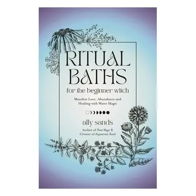 Ritual Baths for the Beginner Witch - Sands, Ally