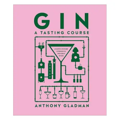 Gin A Tasting Course - Gladman, Anthony