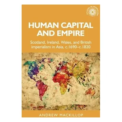 Human Capital and Empire - Mackillop, Andrew