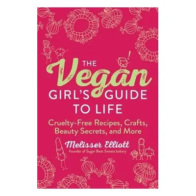 Vegan Girl's Guide to Life - Elliott, Melisser