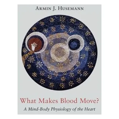 What Makes Blood Move? - Husemann, Armin J