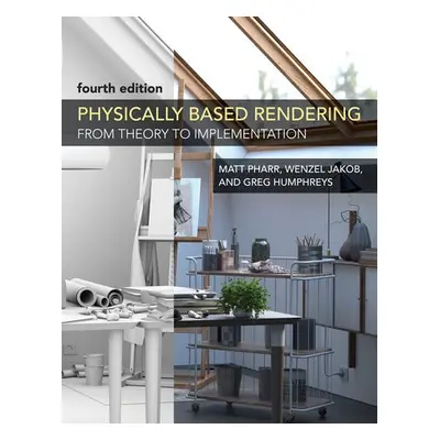 Physically Based Rendering, fourth edition - Pharr, Matt a Jakob, Wenzel