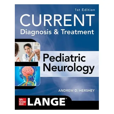 CURRENT Diagnosis and Treatment Pediatric Neurology - Hershey, Andrew