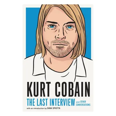 Kurt Cobain: The Last Interview - Cobain, Kurt