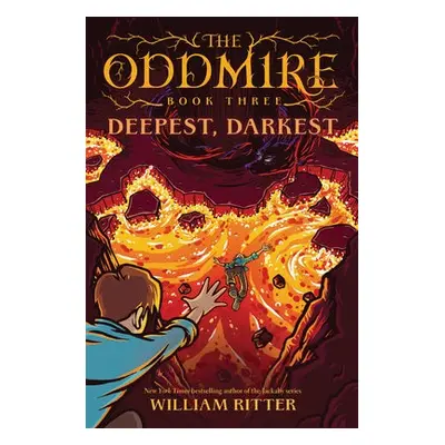 Oddmire, Book 3: Deepest, Darkest - Ritter, William