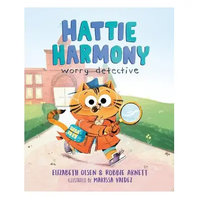 Hattie Harmony: Worry Detective - Olsen, Elizabeth a Arnett, Robbie