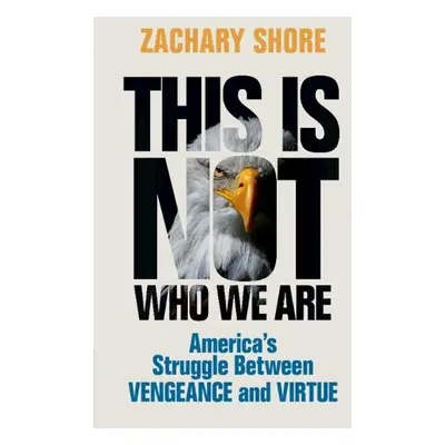 This Is Not Who We Are - Shore, Zachary (Naval Postgraduate School, Monterey, California)