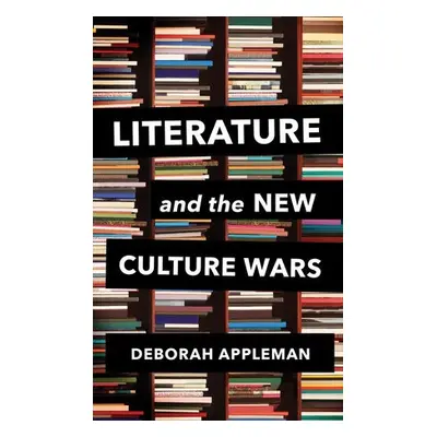 Literature and the New Culture Wars - Appleman, Deborah (Carleton College)