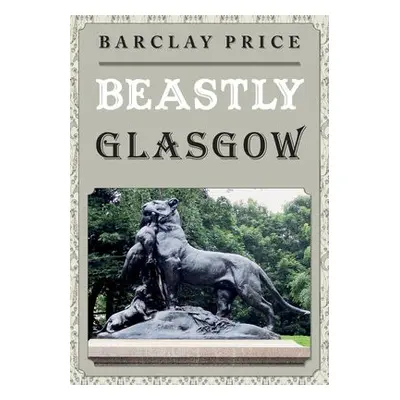 Beastly Glasgow - Price, Barclay