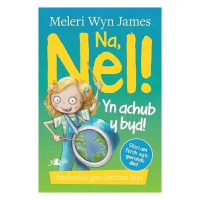 Na, Nel! yn Achub y Byd! - James, Meleri Wyn